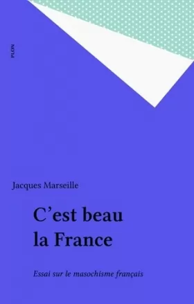 Couverture du produit · C'est beau la France ! : Pour en finir avec le masochisme français