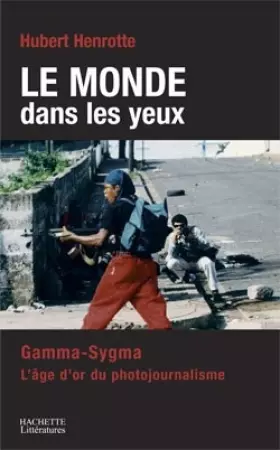 Couverture du produit · Le monde dans les yeux : Gamma-Sygma, l'âge d'or du photojournalisme