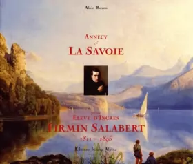 Couverture du produit · Annecy et la Savoie par un élève d'Ingres : Firmin Salabert, 1811-1895