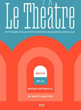 Couverture du produit · Le Théâtre: Récits de la scène nationale de Saint-Nazaire