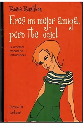 Couverture du produit · Eres mi mejor amiga, pero ¡te odio! : la amistad: manual de instrucciones