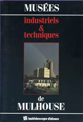 Couverture du produit · Musées industriels et techniques de Mulhouse (Kaléidoscope d'Alsace)