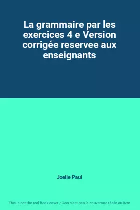 Couverture du produit · La grammaire par les exercices 4 e Version corrigée reservee aux enseignants
