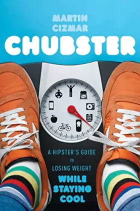 Couverture du produit · Chubster: A Hipster's Guide to Losing Weight While Staying Cool