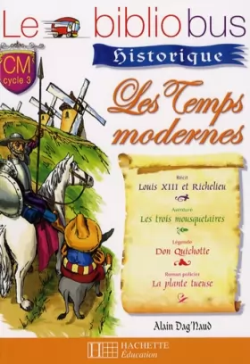 Couverture du produit · Les temps modernes CM cycle 3 : Louis XIII et Richelieu  Les trois mousquetaires  Don Quichotte  La plante tueuse