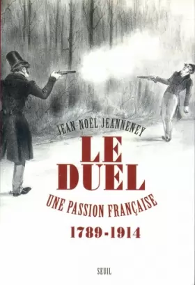 Couverture du produit · Le Duel : Une passion française, 1789-1914