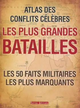 Couverture du produit · Atlas des conflits célèbres - les plus grandes batailles les 50 faits militaires les plus marquants