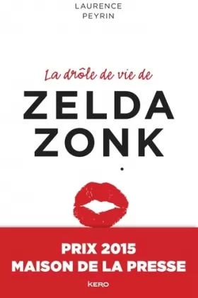Couverture du produit · La drôle de vie de Zelda Zonk - Prix Maison de la Presse 2015