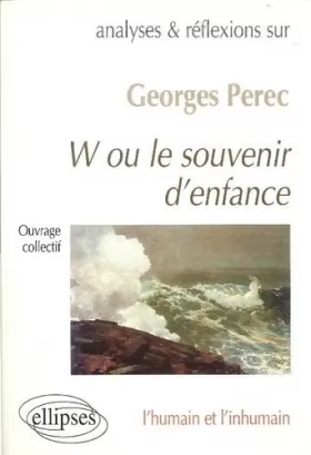 Couverture du produit · Georges Perec, "W ou le souvenir d'enfance" : L'humain et l'inhumain