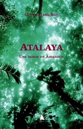 Couverture du produit · Atalaya. Une saison en Amazonie