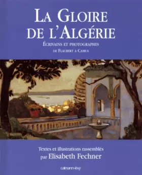 Couverture du produit · La Gloire de l'Algérie : écrivains et photographes (1830-1960)