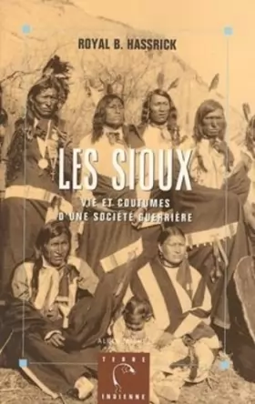 Couverture du produit · Les Sioux : Vie et coutumes d'une société guerrière