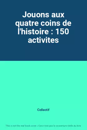 Couverture du produit · Jouons aux quatre coins de l'histoire : 150 activites