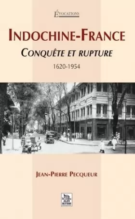 Couverture du produit · Indochine-France, Conquête et rupture - 1620-1954