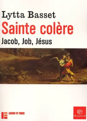 Couverture du produit · Sainte colère : Jacob, Job, Jésus