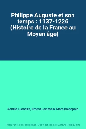 Couverture du produit · Philippe Auguste et son temps : 1137-1226 (Histoire de la France au Moyen âge)