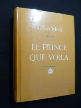 Couverture du produit · Le Prince que voilà (Le Cercle du nouveau livre) [Relié] by Merle, Robert