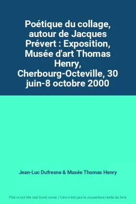 Couverture du produit · Poétique du collage, autour de Jacques Prévert : Exposition, Musée d'art Thomas Henry, Cherbourg-Octeville, 30 juin-8 octobre 2