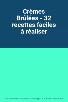 Couverture du produit · Crèmes Brûlées - 32 recettes faciles à réaliser