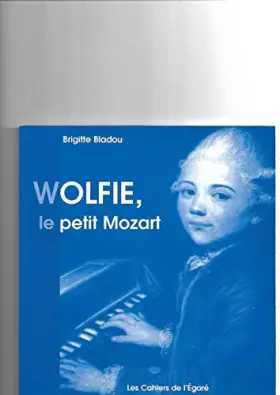 Couverture du produit · Wolfie, le petit Mozart : Paris, La Comédie de Paris, novembre 1998-juin 1999 (Les cahiers de l'égaré)