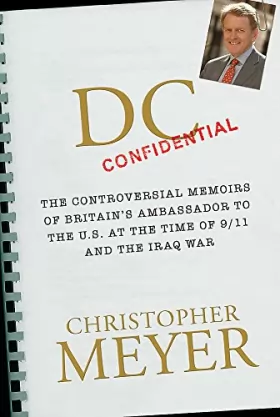 Couverture du produit · DC Confidential: The Controversial Memoirs of Britain's Ambassador at the Time of 9/11 And the Iraq War