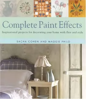 Couverture du produit · Complete Paint Effects: Inspirational Projects for Decorating Your Home With Flair and Style