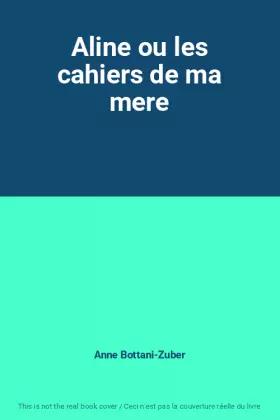 Couverture du produit · Aline ou les cahiers de ma mere