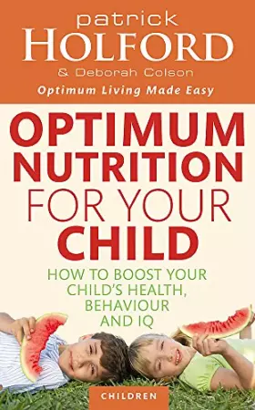 Couverture du produit · Optimum Nutrition For Your Child: How to boost your child's health, behaviour and IQ