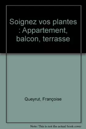 Couverture du produit · Soignez vos plantes : Appartement, balcon, terrasse