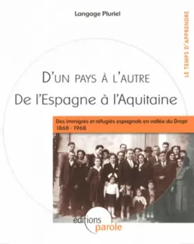 Couverture du produit · D'un pays à l'autre, de l'Espagne à l'Aquitaine : Des immigrés et réfugiés espagnols en vallée du Dropt (1868-1968)