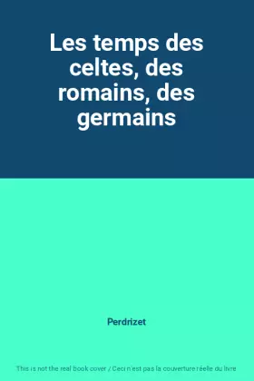 Couverture du produit · Les temps des celtes, des romains, des germains