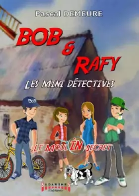 Couverture du produit · Bob et Rafy, les mini-détectives Tome 1 : Le moulin des secrets
