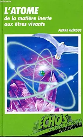 Couverture du produit · L'atome, de la matiere inerte aux etres vivants