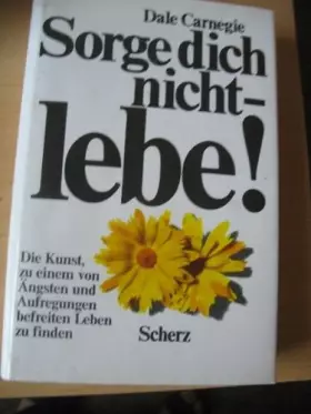 Couverture du produit · Sorge dich nicht - lebe! - Die Kunst, zu einem von Ängsten und Aufregungen befreiten Leben zu finden
