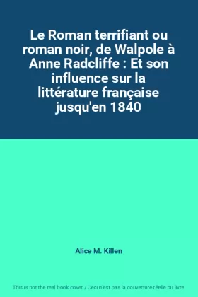 Couverture du produit · Le Roman terrifiant ou roman noir, de Walpole à Anne Radcliffe : Et son influence sur la littérature française jusqu'en 1840