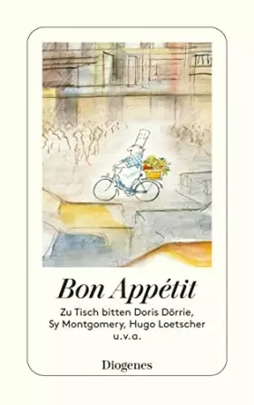 Couverture du produit · Bon Appétit: Zu Tisch bitten Doris Dörrie, Sy Montgomery, Hugo Loetscher u.v.a.
