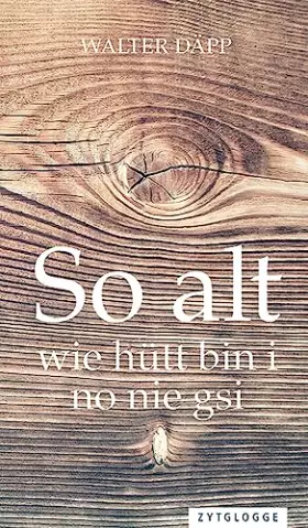 Couverture du produit · So alt wie hütt bin i no nie gsi