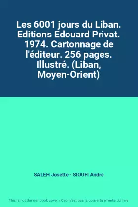 Couverture du produit · Les 6001 jours du Liban. Editions Edouard Privat. 1974. Cartonnage de l'éditeur. 256 pages. Illustré. (Liban, Moyen-Orient)