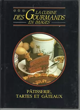 Couverture du produit · La cuisine des gourmands en images - Pâtisserie, tartes et gâteaux