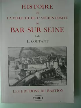 Couverture du produit · Histoire de la ville et de l'ancien comté de Bar-sur-Seine, par Lucien Coutant