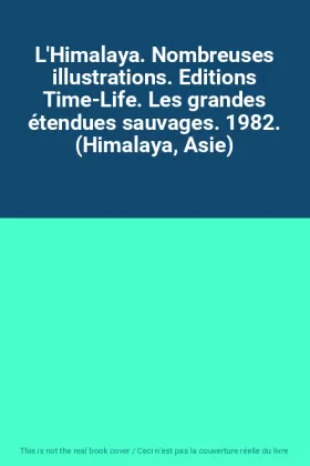 Couverture du produit · L'Himalaya. Nombreuses illustrations. Editions Time-Life. Les grandes étendues sauvages. 1982. (Himalaya, Asie)