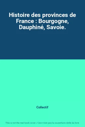 Couverture du produit · Histoire des provinces de France : Bourgogne, Dauphiné, Savoie.
