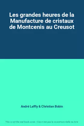 Couverture du produit · Les grandes heures de la Manufacture de cristaux de Montcenis au Creusot