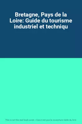 Couverture du produit · Bretagne, Pays de la Loire: Guide du tourisme industriel et techniqu
