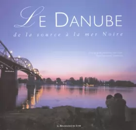Couverture du produit · Le Danube : De la source à la mer Noire