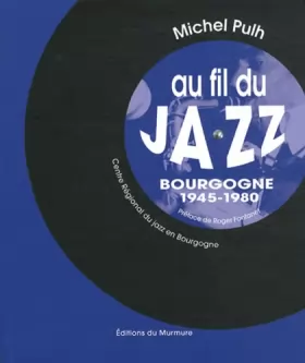Couverture du produit · Au fil du Jazz : Bourgogne 1945-1980