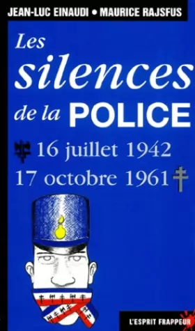 Couverture du produit · Les silences de la police. 16 juillet 1942-17 octobre 1961