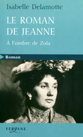 Couverture du produit · Le roman de Jeanne : A l'ombre de Zola