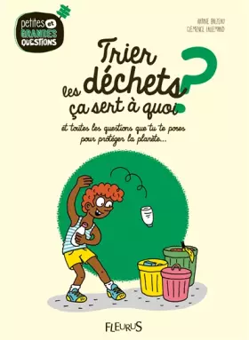 Couverture du produit · Trier les déchets, ça sert à quoi ?, tome 11: Et toutes les questions que tu te poses pour protéger la planète.