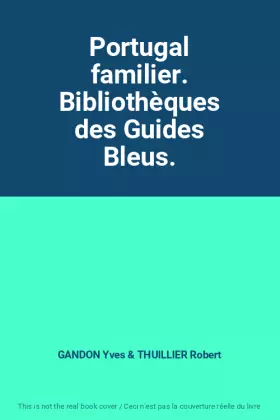 Couverture du produit · Portugal familier. Bibliothèques des Guides Bleus.